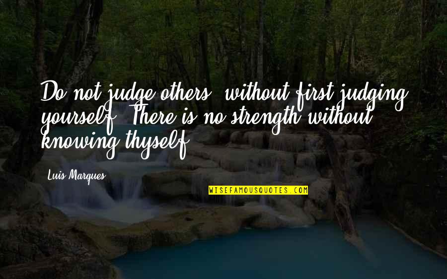 Science And Bible Quotes By Luis Marques: Do not judge others, without first judging yourself. Science And Bible Quotes By Luis Marques: Do not judge others, without first judging yourself.