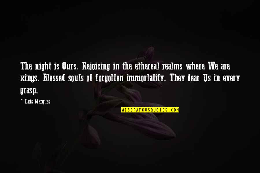 Science And Bible Quotes By Luis Marques: The night is Ours. Rejoicing in the ethereal Science And Bible Quotes By Luis Marques: The night is Ours. Rejoicing in the ethereal