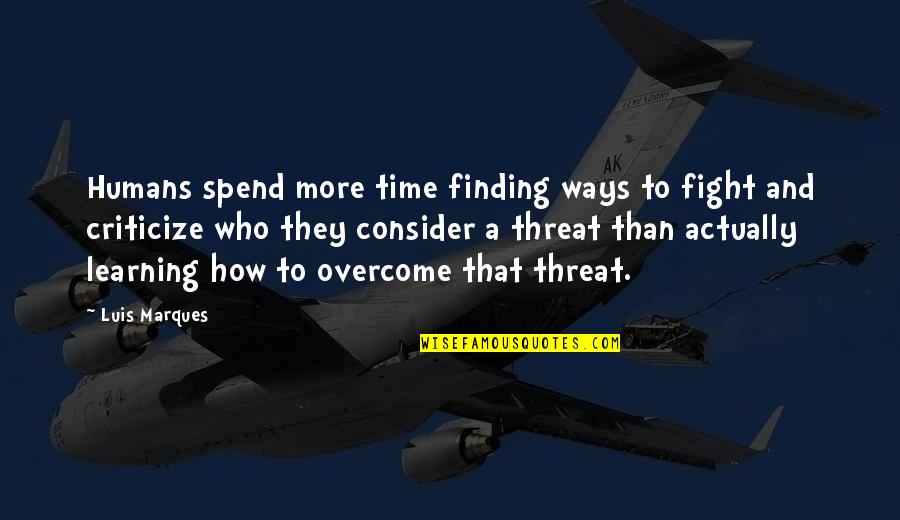 Science And Bible Quotes By Luis Marques: Humans spend more time finding ways to fight Science And Bible Quotes By Luis Marques: Humans spend more time finding ways to fight
