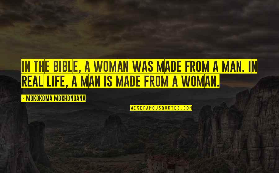 Science And Bible Quotes By Mokokoma Mokhonoana: In the Bible, a woman was made from Science And Bible Quotes By Mokokoma Mokhonoana: In the Bible, a woman was made from