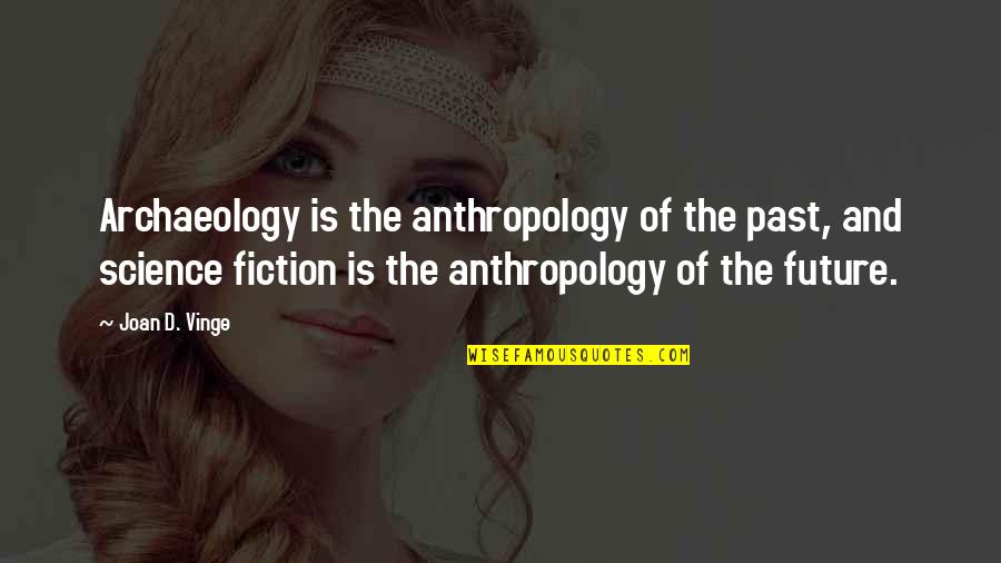 Science And Future Quotes By Joan D. Vinge: Archaeology is the anthropology of the past, and
