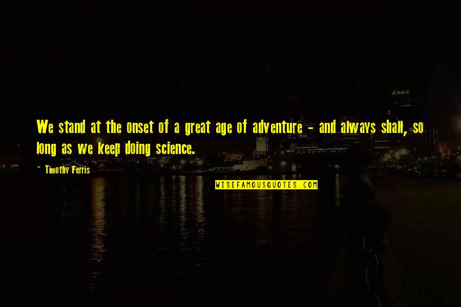 Science And Future Quotes By Timothy Ferris: We stand at the onset of a great