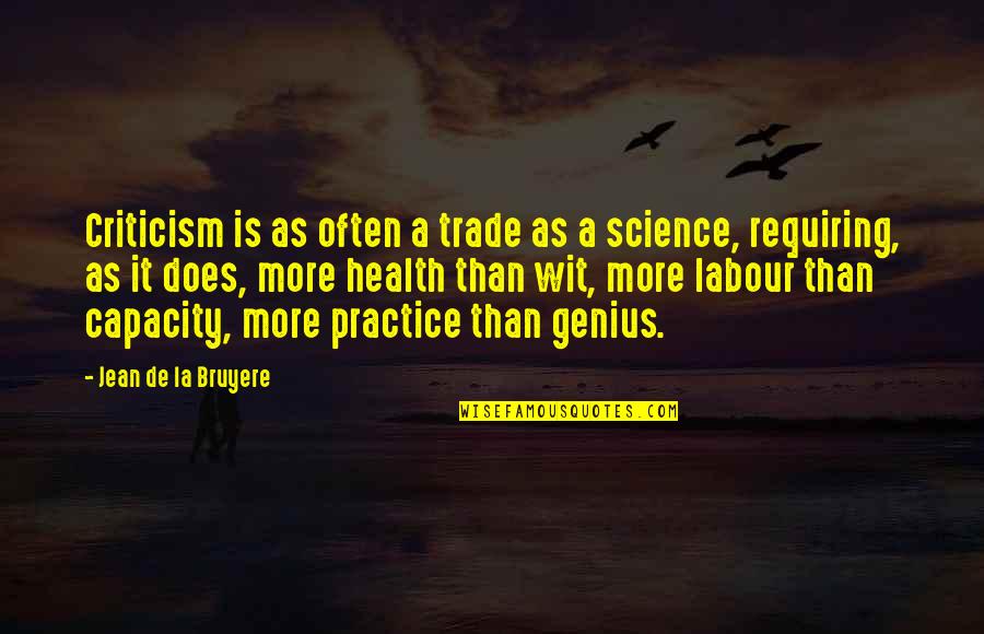 Science And Health Quotes By Jean De La Bruyere: Criticism is as often a trade as a