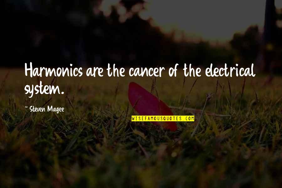 Science And Health Quotes By Steven Magee: Harmonics are the cancer of the electrical system.
