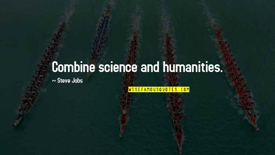Science And Humanities Quotes By Steve Jobs: Combine science and humanities. Science And Humanities Quotes By Steve Jobs: Combine science and humanities.