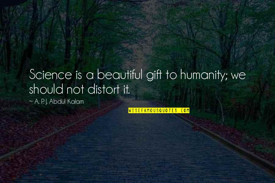 Science And Humanity Quotes By A. P. J. Abdul Kalam: Science is a beautiful gift to humanity; we