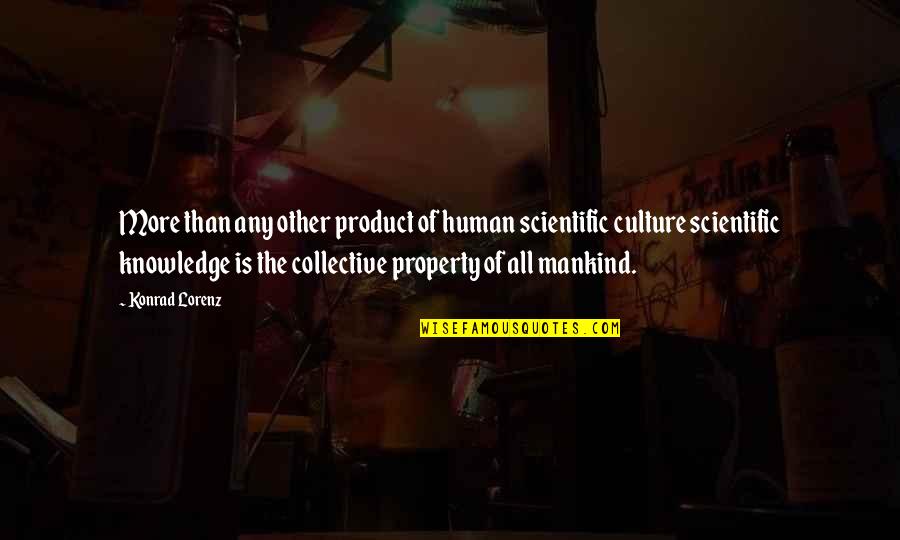 Science And Humanity Quotes By Konrad Lorenz: More than any other product of human scientific