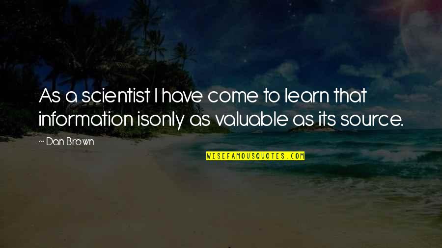 Science And Learning Quotes By Dan Brown: As a scientist I have come to learn
