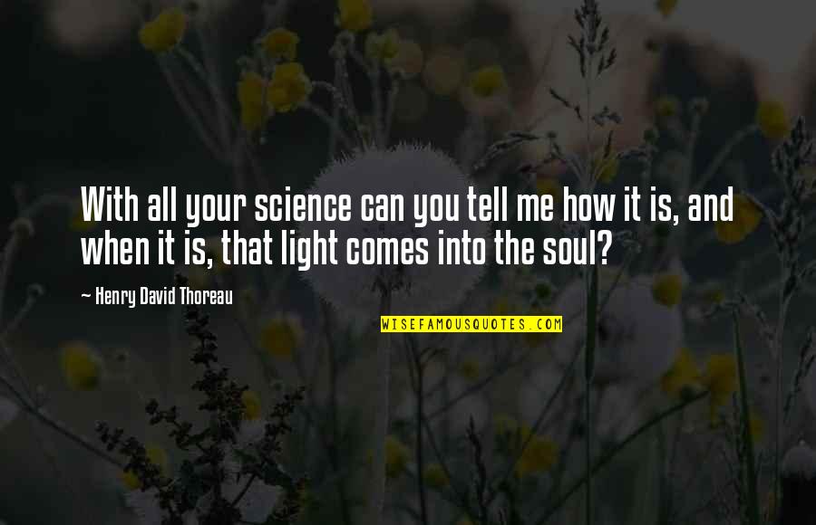 Science And Learning Quotes By Henry David Thoreau: With all your science can you tell me