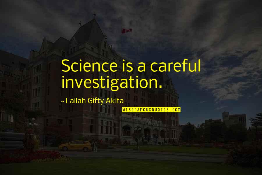 Science And Learning Quotes By Lailah Gifty Akita: Science is a careful investigation.