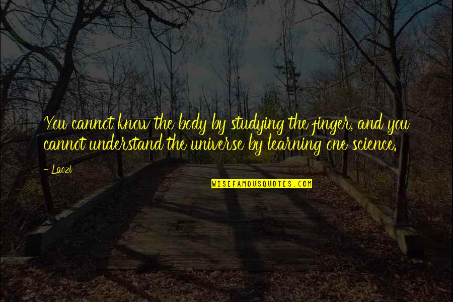 Science And Learning Quotes By Laozi: You cannot know the body by studying the