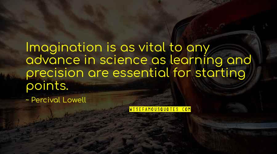 Science And Learning Quotes By Percival Lowell: Imagination is as vital to any advance in