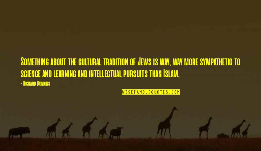 Science And Learning Quotes By Richard Dawkins: Something about the cultural tradition of Jews is