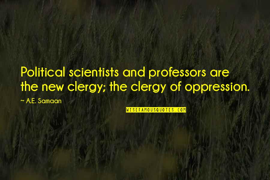 Science And Life Quotes By A.E. Samaan: Political scientists and professors are the new clergy;