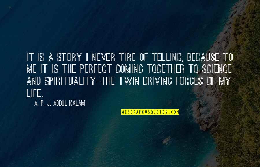 Science And Life Quotes By A. P. J. Abdul Kalam: It is a story I never tire of