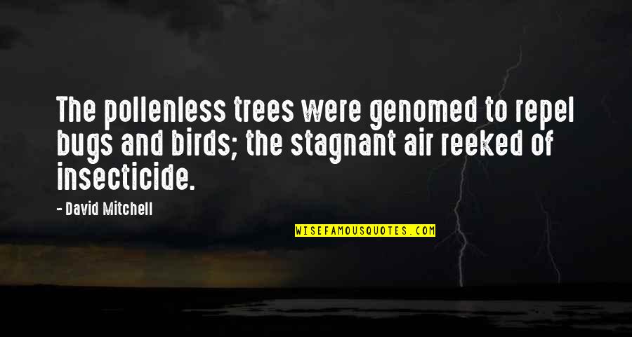 Science And Life Quotes By David Mitchell: The pollenless trees were genomed to repel bugs