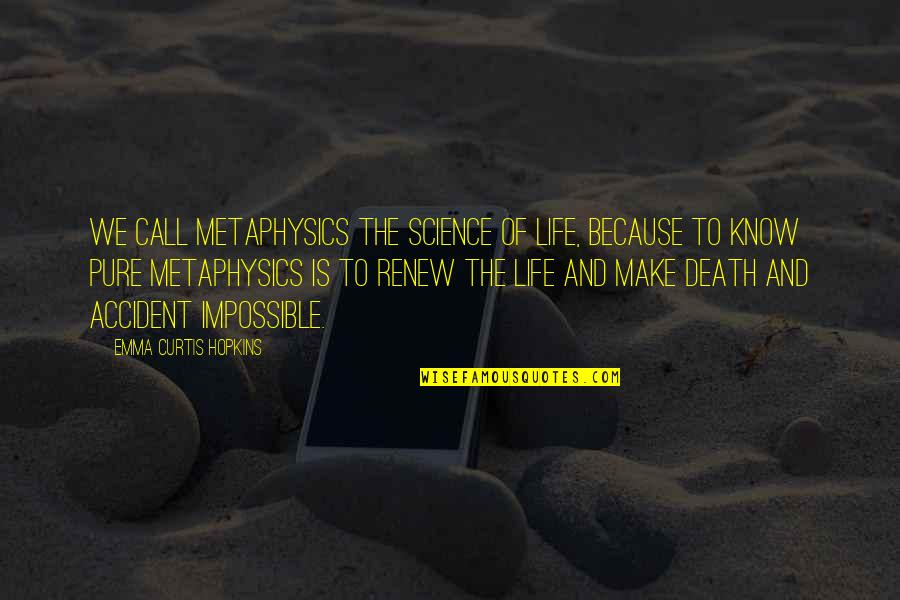 Science And Life Quotes By Emma Curtis Hopkins: We call metaphysics the Science of Life, because