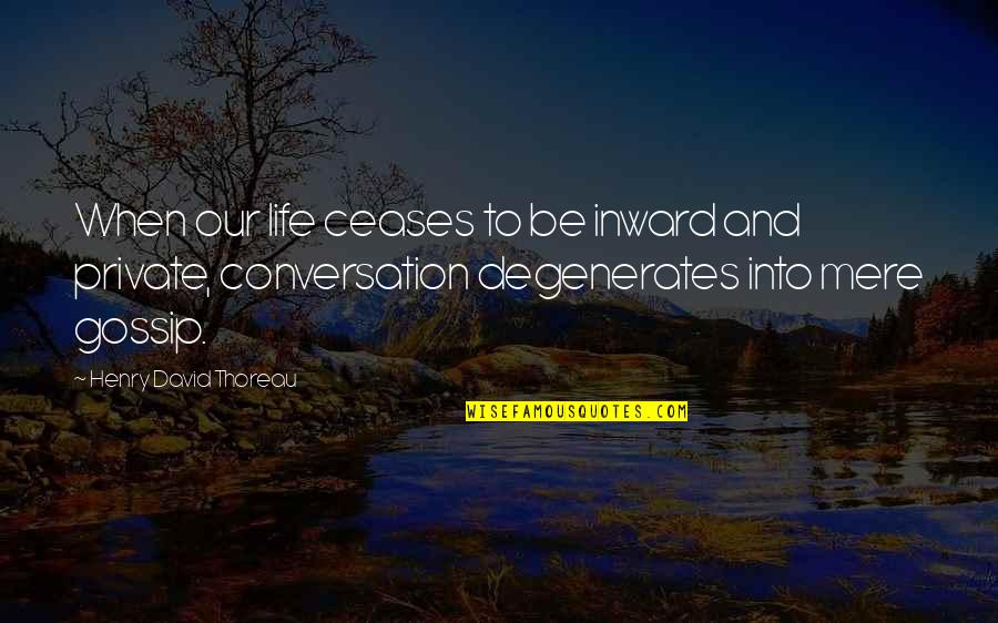 Science And Life Quotes By Henry David Thoreau: When our life ceases to be inward and