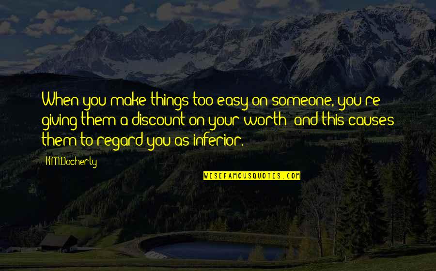 Science And Life Quotes By K.M.Docherty: When you make things too easy on someone,