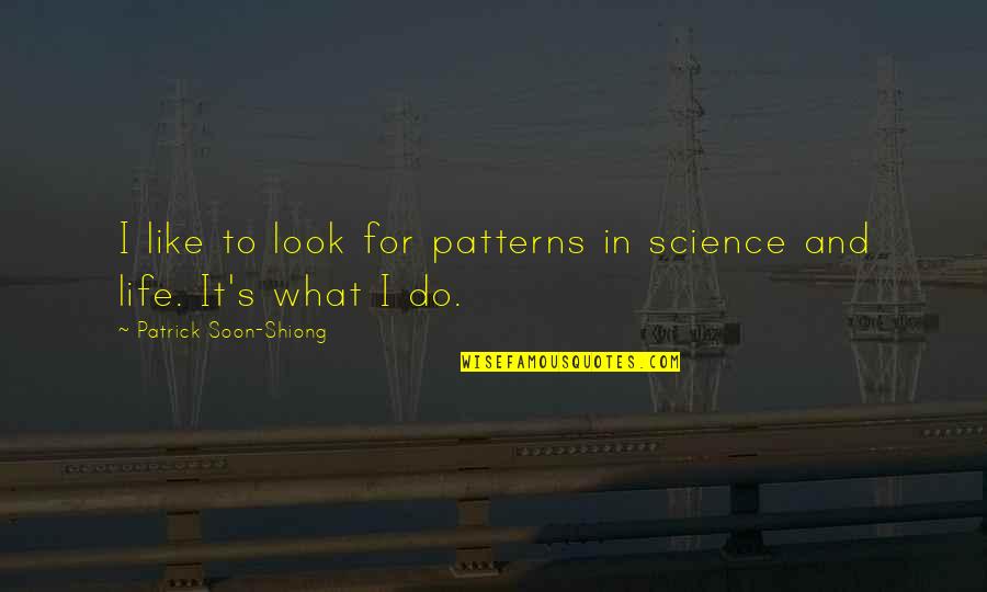 Science And Life Quotes By Patrick Soon-Shiong: I like to look for patterns in science