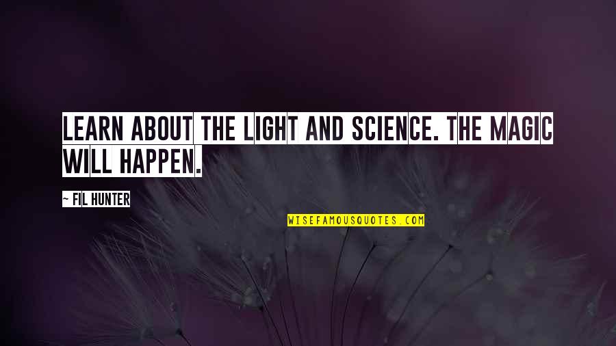 Science And Magic Quotes By Fil Hunter: Learn about the light and science. The magic
