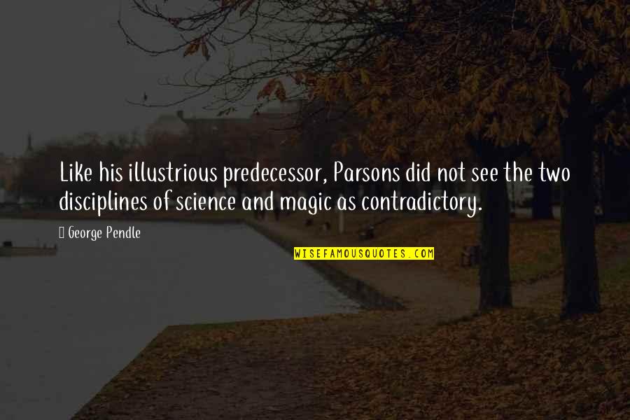 Science And Magic Quotes By George Pendle: Like his illustrious predecessor, Parsons did not see