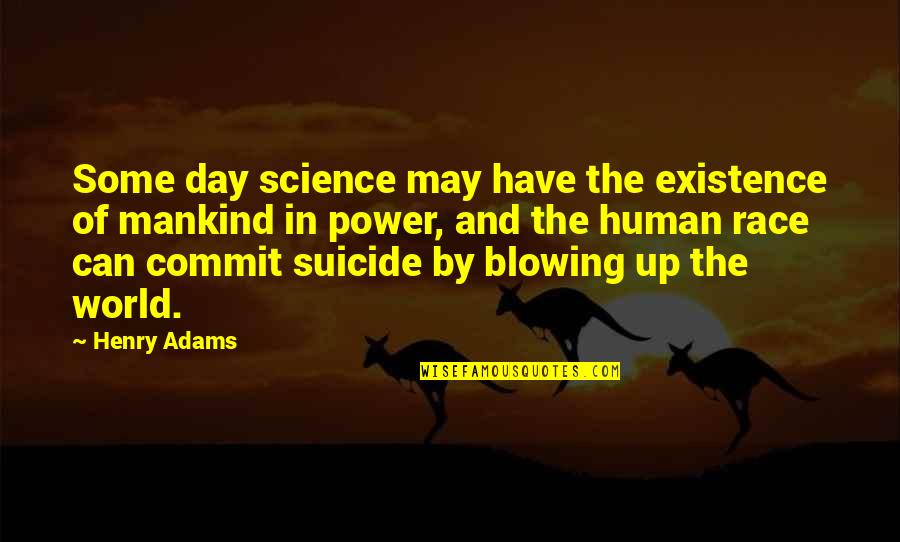 Science And Mankind Quotes By Henry Adams: Some day science may have the existence of