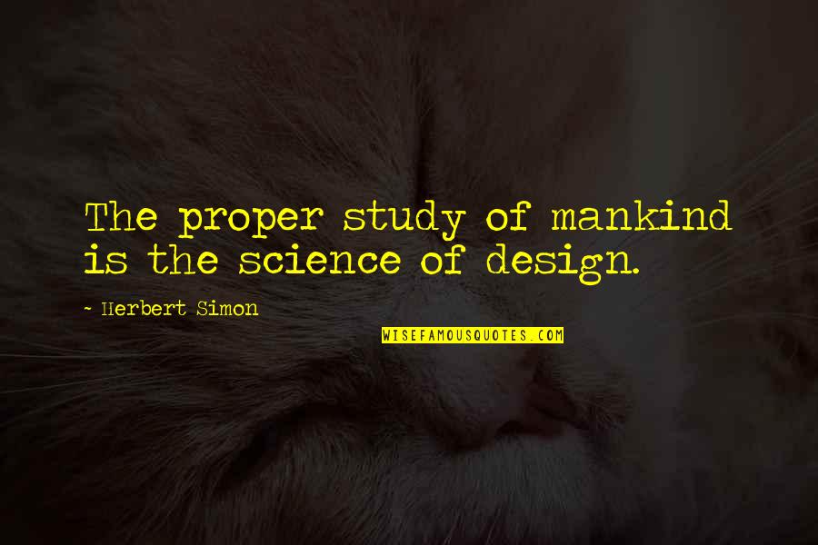 Science And Mankind Quotes By Herbert Simon: The proper study of mankind is the science