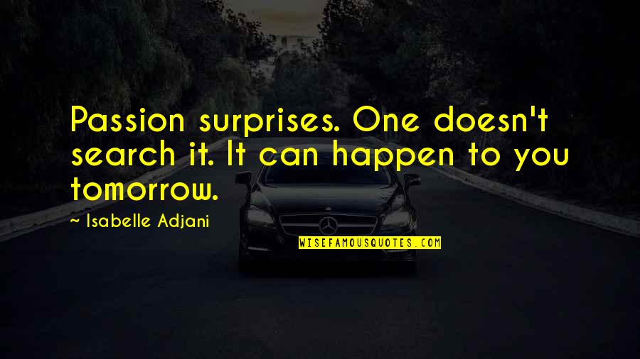 Science And Math Month Quotes By Isabelle Adjani: Passion surprises. One doesn't search it. It can