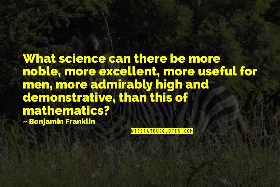 Science And Mathematics Quotes By Benjamin Franklin: What science can there be more noble, more