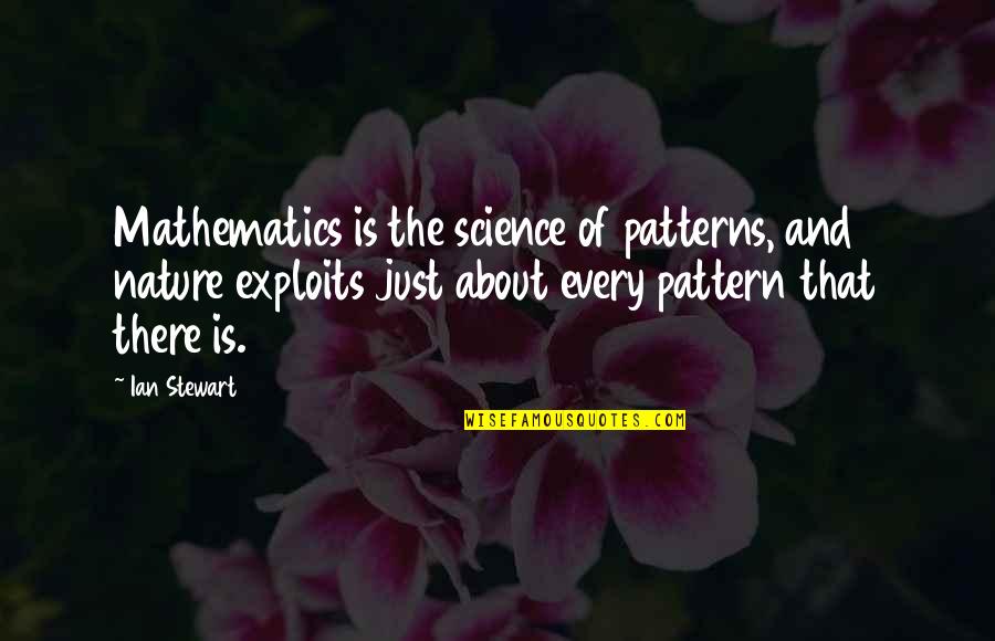Science And Mathematics Quotes By Ian Stewart: Mathematics is the science of patterns, and nature