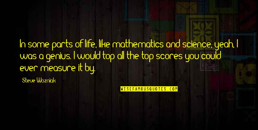 Science And Mathematics Quotes By Steve Wozniak: In some parts of life, like mathematics and