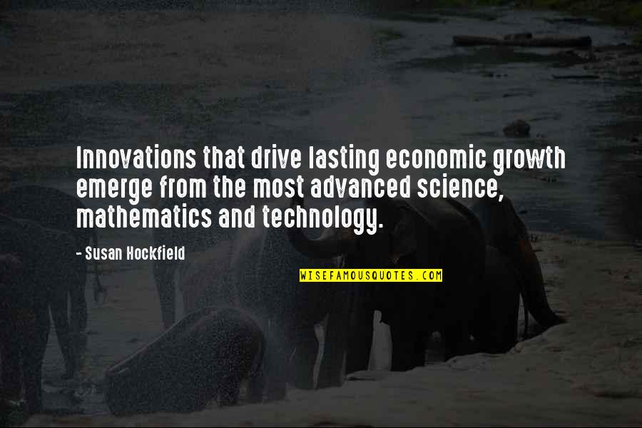 Science And Mathematics Quotes By Susan Hockfield: Innovations that drive lasting economic growth emerge from