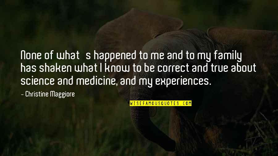 Science And Medicine Quotes By Christine Maggiore: None of what's happened to me and to