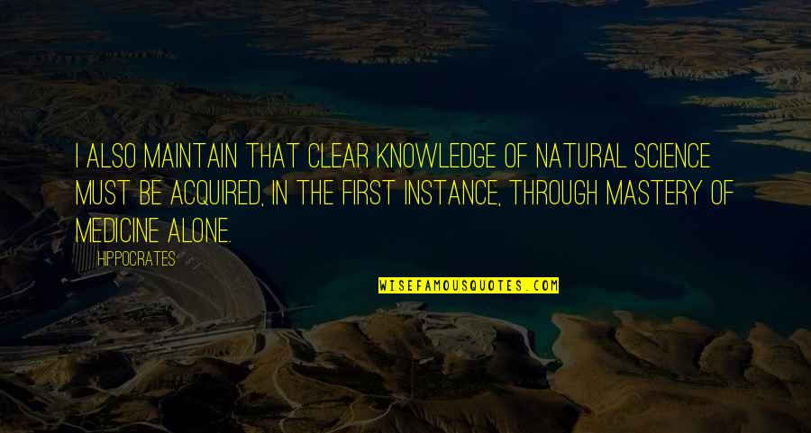 Science And Medicine Quotes By Hippocrates: I also maintain that clear knowledge of natural