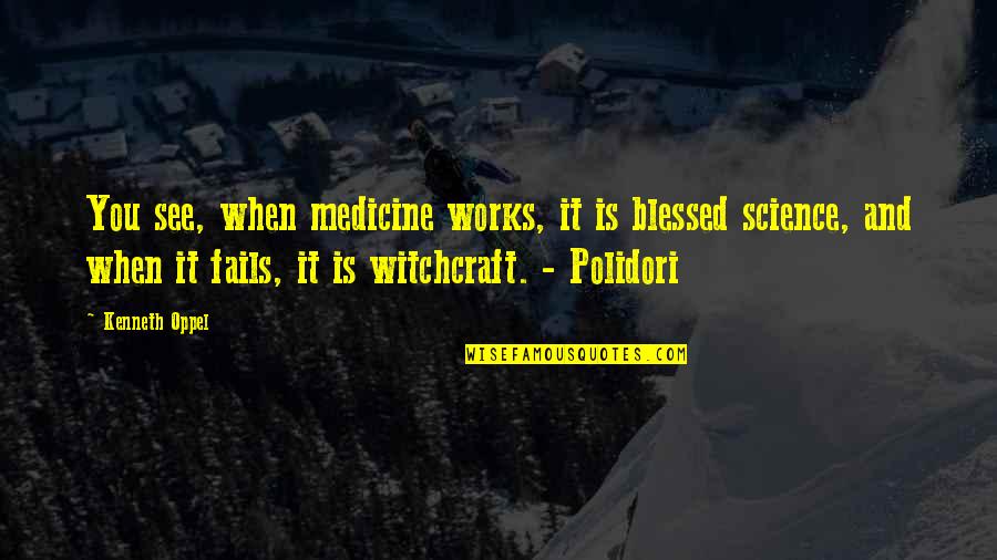 Science And Medicine Quotes By Kenneth Oppel: You see, when medicine works, it is blessed