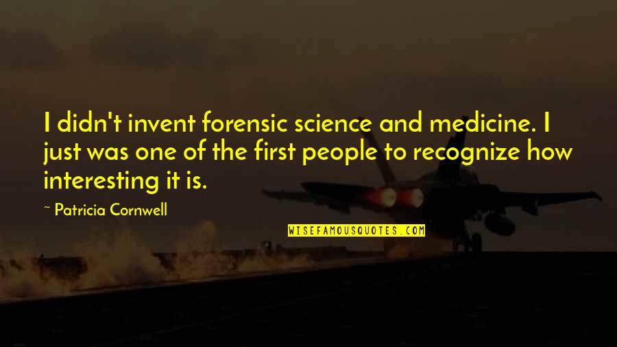 Science And Medicine Quotes By Patricia Cornwell: I didn't invent forensic science and medicine. I