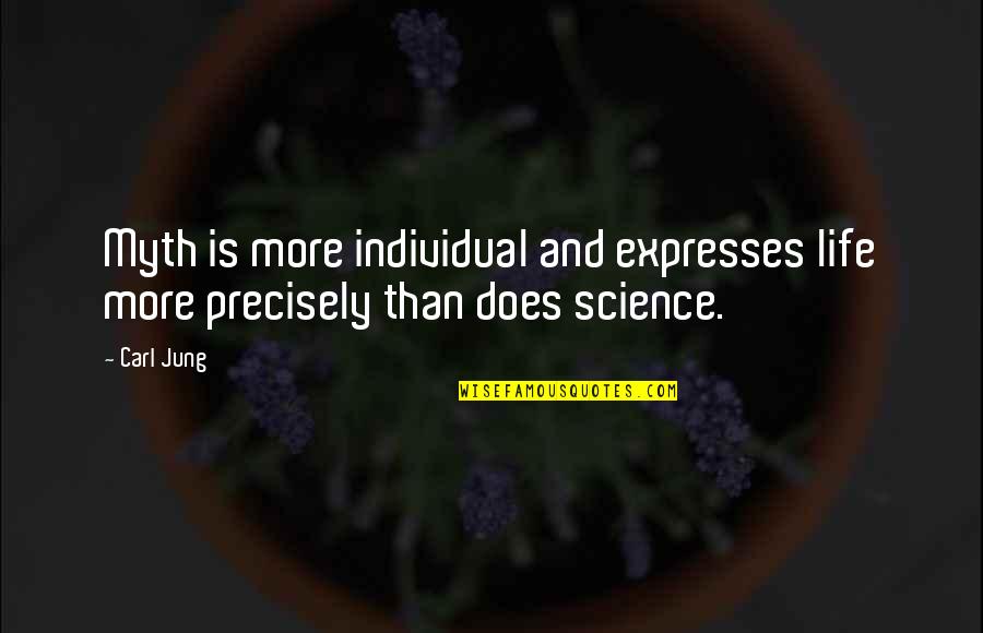 Science And Our Life Quotes By Carl Jung: Myth is more individual and expresses life more