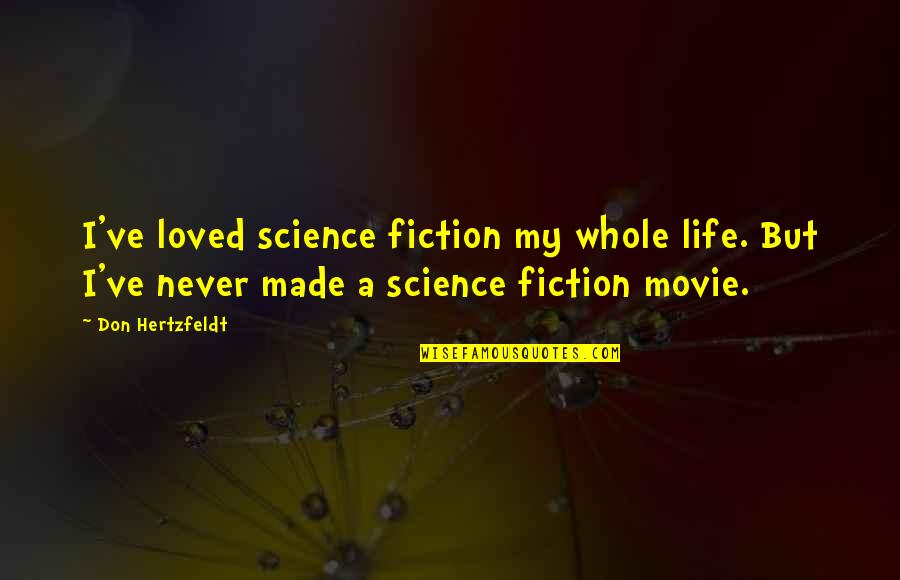 Science And Our Life Quotes By Don Hertzfeldt: I've loved science fiction my whole life. But Science And Our Life Quotes By Don Hertzfeldt: I've loved science fiction my whole life. But