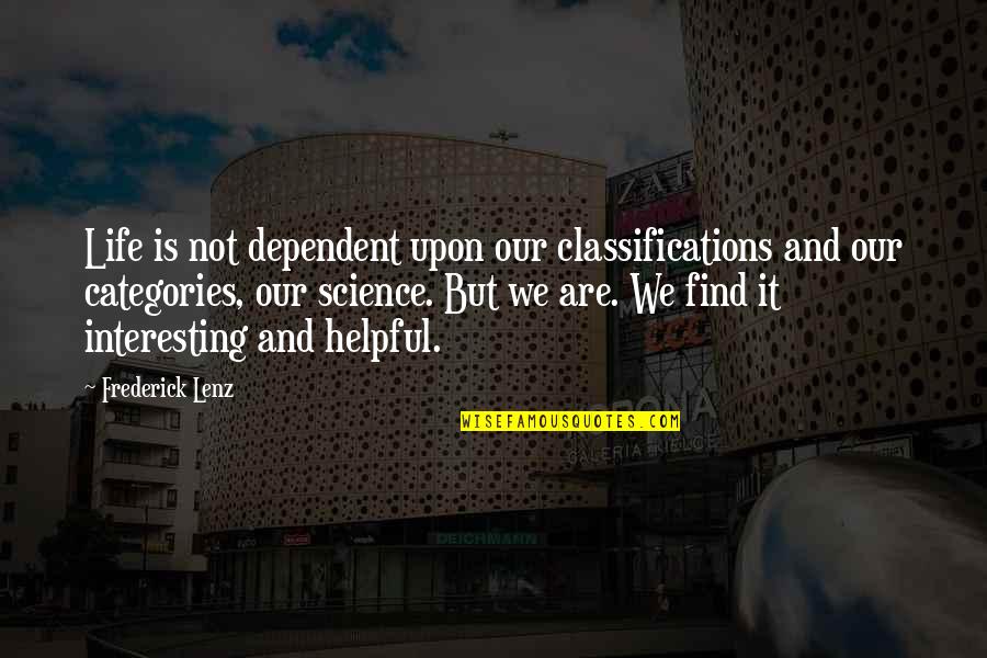 Science And Our Life Quotes By Frederick Lenz: Life is not dependent upon our classifications and Science And Our Life Quotes By Frederick Lenz: Life is not dependent upon our classifications and