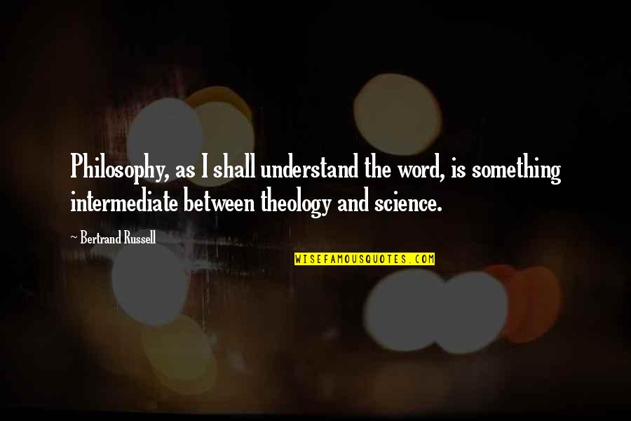Science And Philosophy Quotes By Bertrand Russell: Philosophy, as I shall understand the word, is