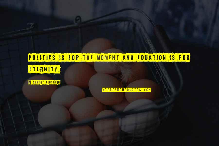 Science And Politics Quotes By Albert Einstein: Politics is for the moment and equation is Science And Politics Quotes By Albert Einstein: Politics is for the moment and equation is