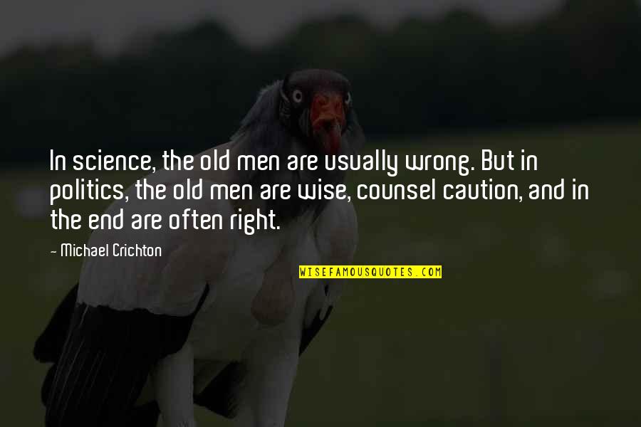 Science And Politics Quotes By Michael Crichton: In science, the old men are usually wrong. Science And Politics Quotes By Michael Crichton: In science, the old men are usually wrong.