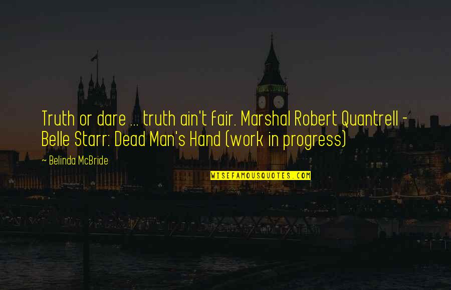 Science And Progress Quotes By Belinda McBride: Truth or dare ... truth ain't fair. Marshal