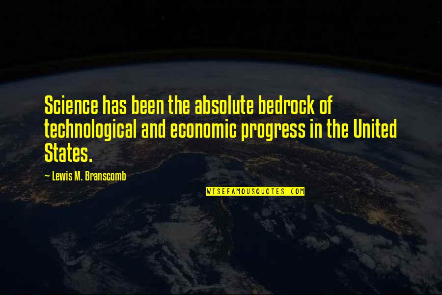 Science And Progress Quotes By Lewis M. Branscomb: Science has been the absolute bedrock of technological