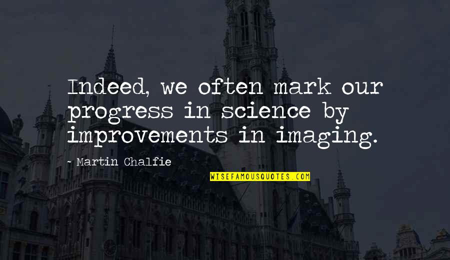 Science And Progress Quotes By Martin Chalfie: Indeed, we often mark our progress in science