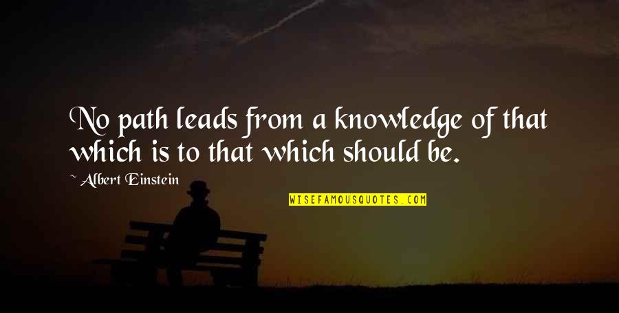 Science And Religion By Albert Einstein Quotes By Albert Einstein: No path leads from a knowledge of that