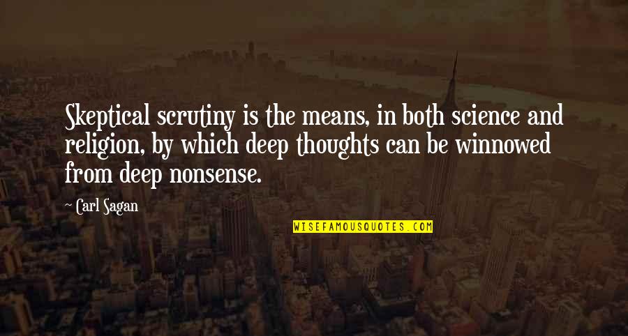Science And Religion Quotes By Carl Sagan: Skeptical scrutiny is the means, in both science