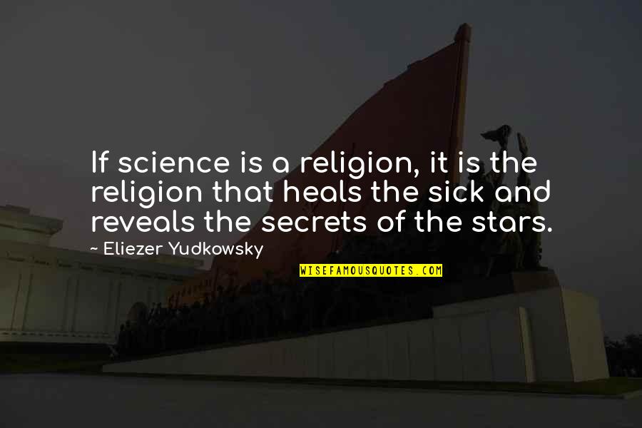 Science And Religion Quotes By Eliezer Yudkowsky: If science is a religion, it is the