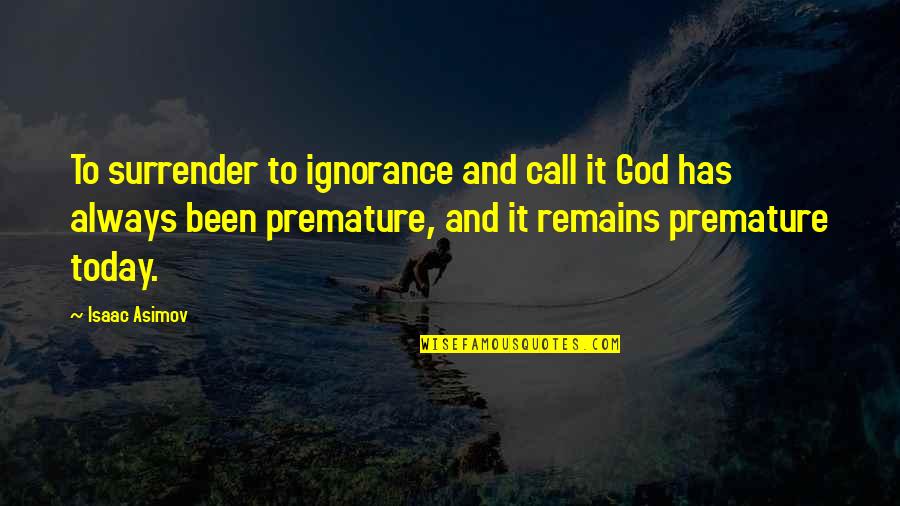 Science And Religion Quotes By Isaac Asimov: To surrender to ignorance and call it God